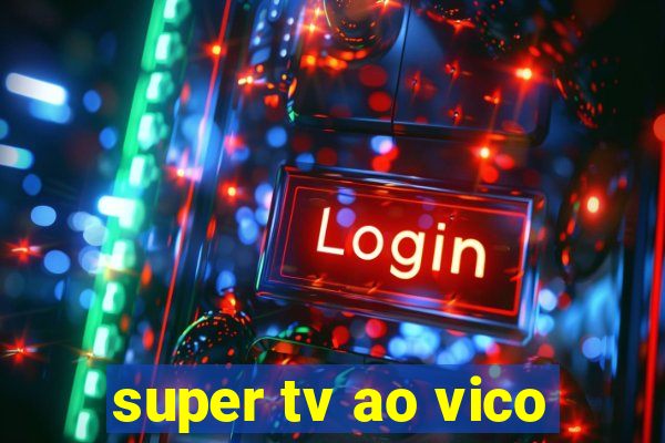 super tv ao vico